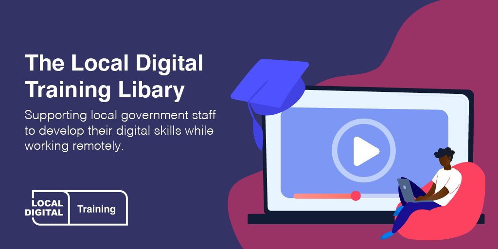 The Local Digital training library - supporting local government to develop their digital skills while working remotely