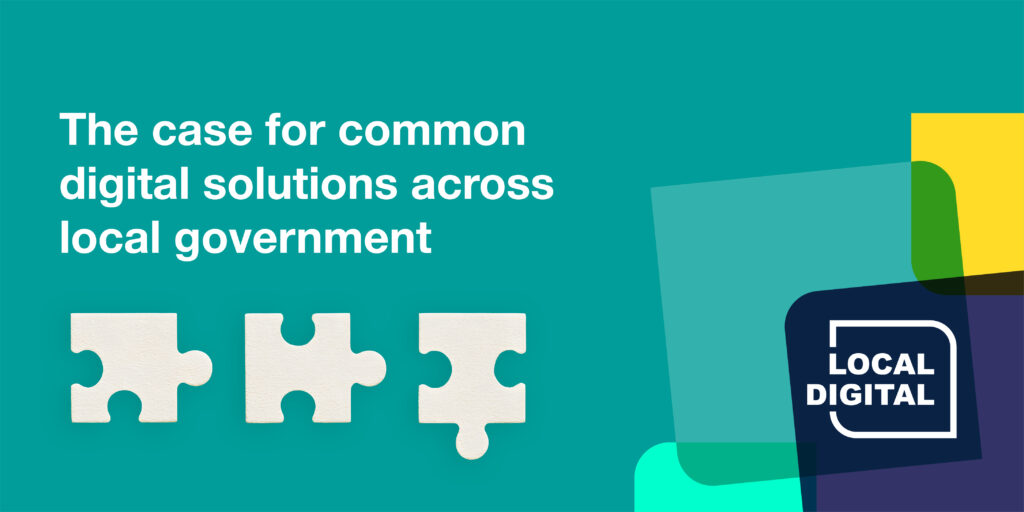 Image for the case for common digital solutions across local government blog post by Local Digital
