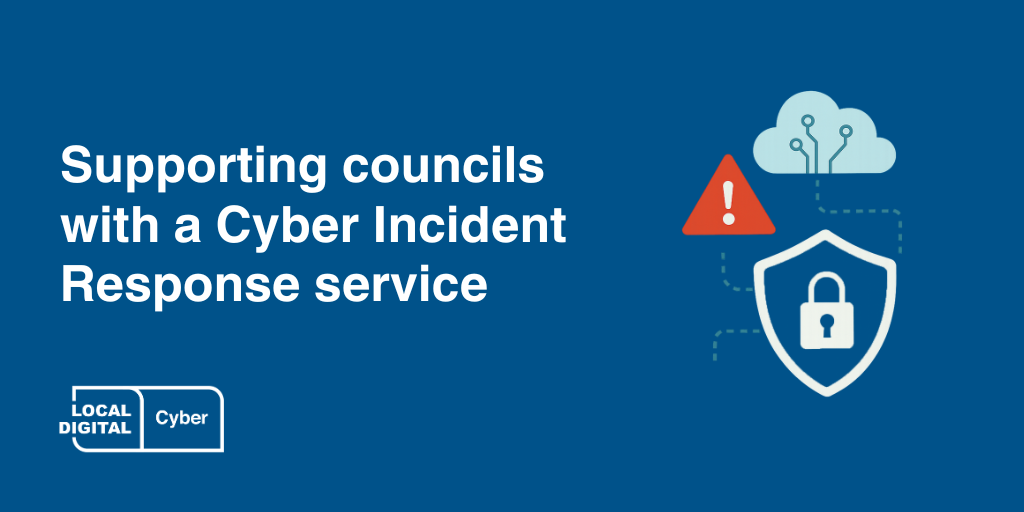 Image with text 'Supporting councils with a Cyber Incident Response service '